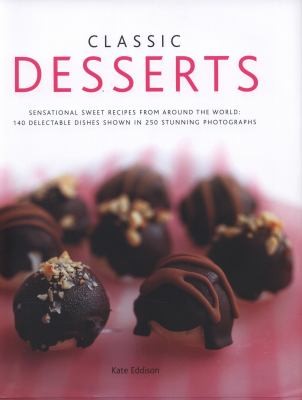 Classic Desserts: Sensational Sweet Recipes From Around The World