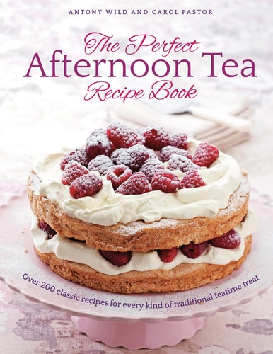 The Perfect Afternoon Tea Recipe Book More Than 200 Classic Recipes For Every Kind Of Traditional Teatime Treat