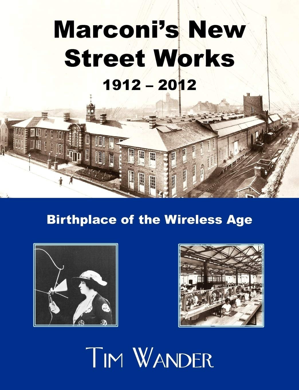 Marconi's New Street Works, 1912-2012