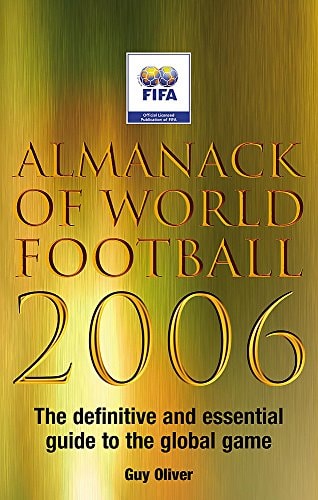 Almanack of World Football 2006 The Definitive and Essential Guide to the Global Game