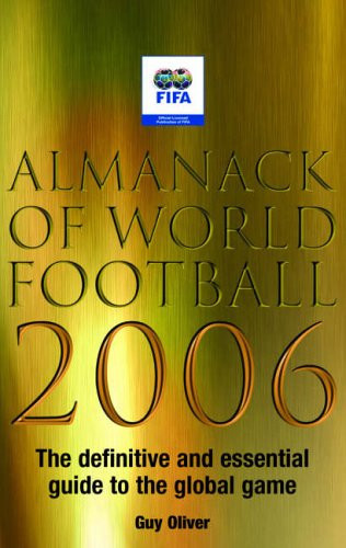 Almanack of World Football 2006 The Definitive and Essential Guide to the Global Game