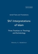 Shi'i Interpretations of Islam: Three Treatises on Islamic Theology and Eschatology
