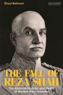 The Fall of Reza Shah The Abdication, Exile, and Death of Modern Iran's Founder
