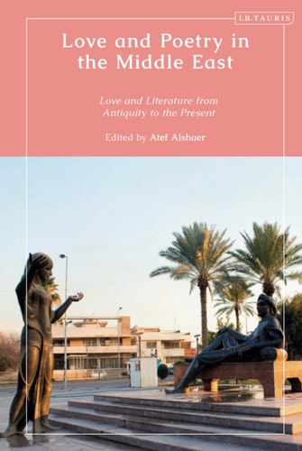 Love and Poetry in the Middle East Love and Literature from Antiquity to the Present