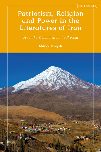 Patriotism, Religion and Power in the Literatures of Iran From the Shanameh to the Present