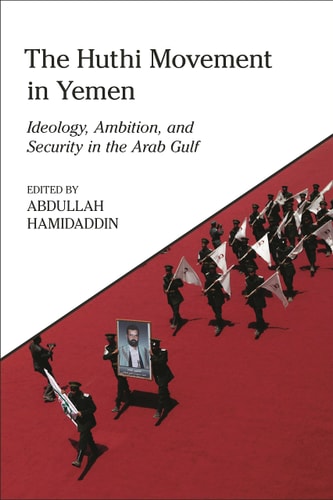 The Huthi Movement in Yemen Ideology, Ambition and Security in the Arab Gulf