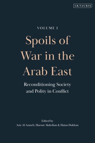 Spoils of War in the Arab East Reconditioning Society and Polity in Conflict