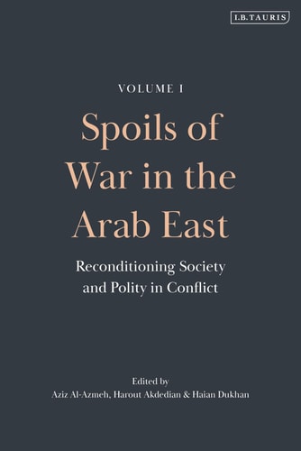 Spoils of War in the Arab East Reconditioning Society and Polity in Conflict
