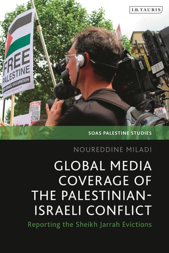 Global Media Coverage of the Palestinian-Israeli Conflict Reporting the Sheikh Jarrah Evictions