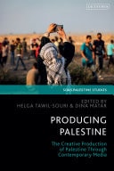 Producing Palestine The Creative Production of Palestine Through Contemporary Media