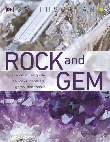 Rock and Gem The Definitive Guide to Rocks, Minerals, Gemstones, and Fossils
