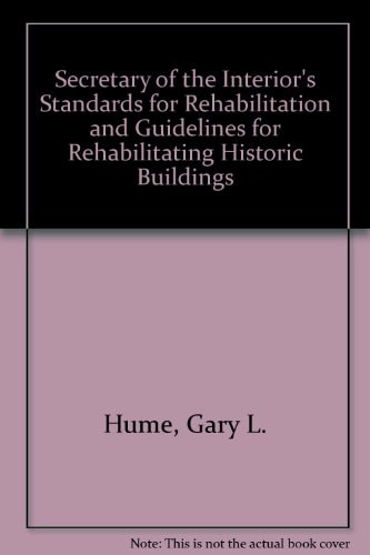 The Secretary of the Interior's Standards for Rehabilitation and Guidelines for Rehabilitating Historic Buildings