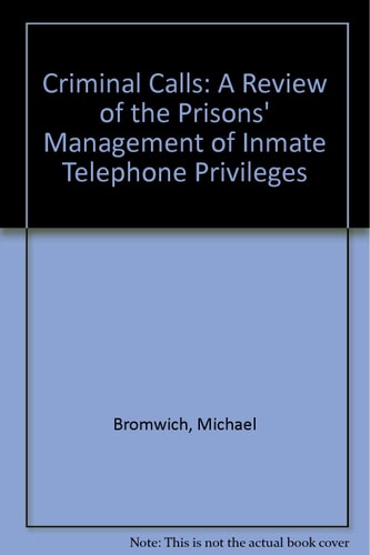Criminal Calls A Review of the Prisons' Management of Inmate Telephone Privileges