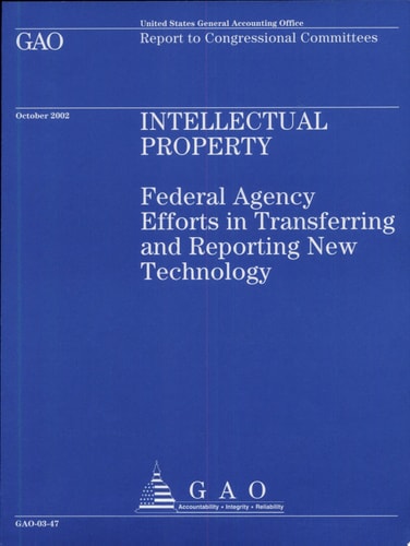 Intellectual Property Federal Agency Efforts in Transferring and Reporting New Technology