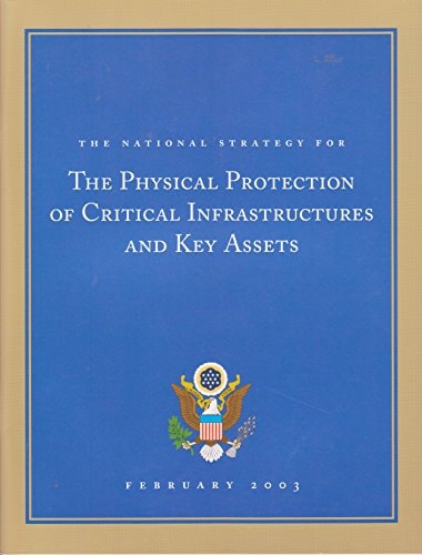 The National Strategy for the Physical Protection of Critical Infrastructures and Key Assets