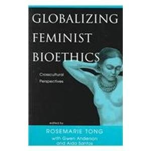 Globalizing Feminist Bioethics Crosscultural Perspectives