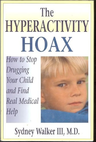 The Hyperactivity Hoax How to Stop Drugging Your Child and Find Real Medical Help