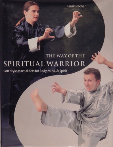 Way of the Spiritual Warrior Soft Style Martial Arts for Body, Mind, and Spirit