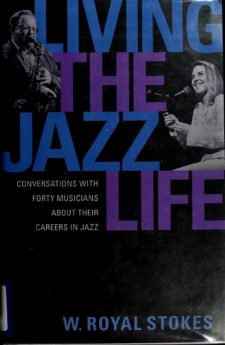 Living the Jazz Life Conversations with Forty Musicians about Their Careers in Jazz