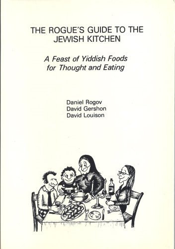 The Rogue's Guide to the Jewish Kitchen A Feast of Yiddish Foods for Thought and Eating