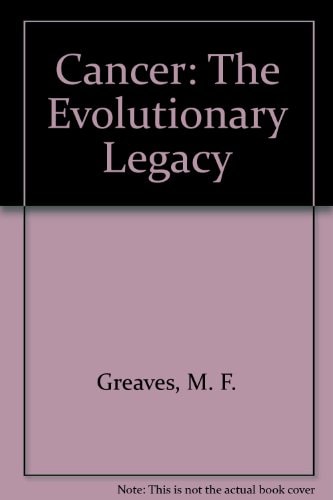 Cancer The Evolutionary Legacy