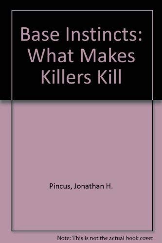Base Instincts What Makes Killers Kill
