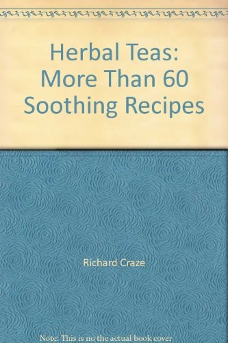 Herbal Teas More Than 60 Soothing Recipes