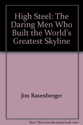 High Steel The Daring Men Who Built the World's Greatest Skyline