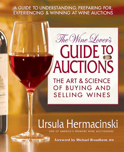The Wine Lover's Guide to Auctions The Art and Science of Buying and Selling Wines