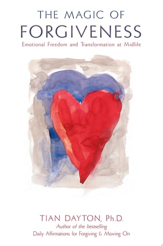 The Magic of Forgiveness Emotional Freedom and Transformation at Midlife, A Book for Women