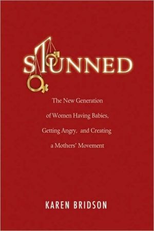 Stunned: The New Generation of Women Having Babies, Getting Angry, and Creating a Mother's Movement