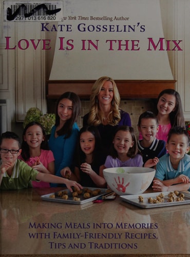Kate Gosselin's Love Is in the Mix Making Meals Into Memories with Family-Friendly Recipes, Tips and Traditions