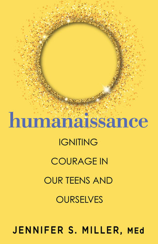 Humanaissance: Igniting Heart-led Courage in Our Teens and Ourselves