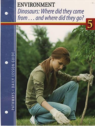 Pathways Grade 5 Dinosaurs: Where Did They Come From... and Where Did They Go Daily Lesson Guide