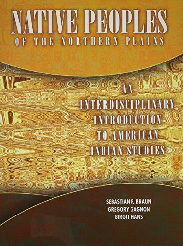 Native Peoples of the Northern Plains An Interdisciplinary Introduction to Native American Studies