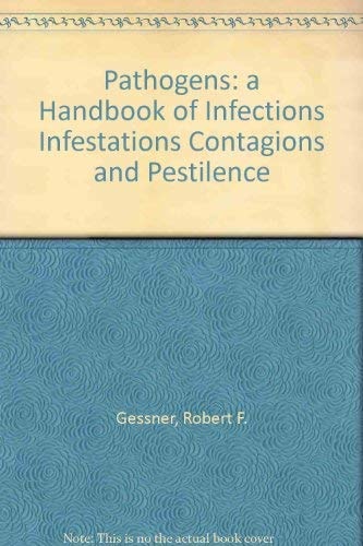 Pathogens A Handbook of Infections Infestations Contagions and Pestilence