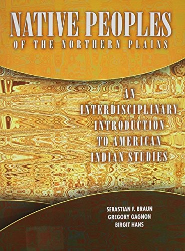 Native Peoples of the Northern Plains An Interdisciplinary Introduction to Native American Studies