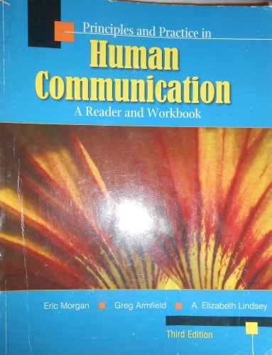 Principles and Practice in Human Communication A Reader and Workbook for Comm 265