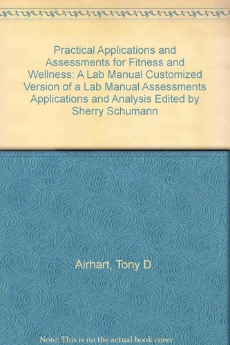 Practical Applications and Assessments for Fitness and Wellness A Lab Manual Customized Version ...