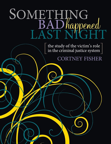 Something Bad Happened Last Night The Study of the Victim's Role in the Criminal Justice System