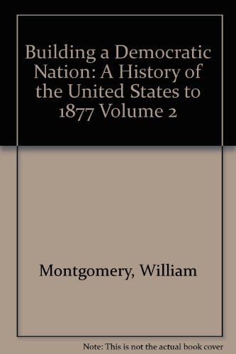 Building a Democratic Nation A History of the United States to 1877 to Present