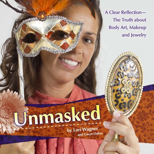 Unmasked A Clear Reflection - the Truth about Body Art, Makeup, and Jewelry