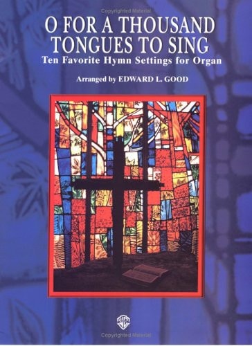 O for a Thousand Tongues to Sing Ten Favorite Hymn Settings for Organ