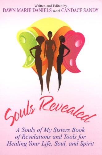 Souls revealed: a souls of my sisters book of revelations and tools for healing your life, soul, and spirit