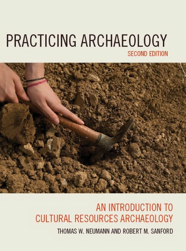 Practicing Archaeology An Introduction to Cultural Resources Archaeology