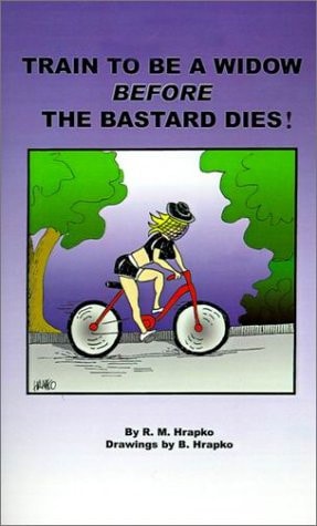 Train to Be a Widow Before the Bastard Dies!