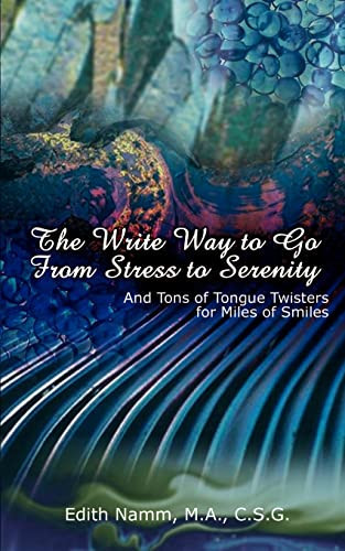 The Write Way to Go from Stress to Serenity And Tons of Tongue Twisters for Miles of Smiles