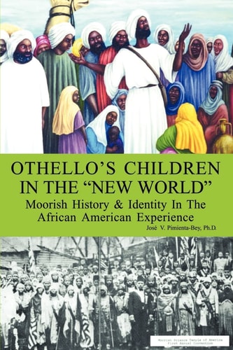 Othello's Children in the "New World" Moorish History & Identity in the African American Experience