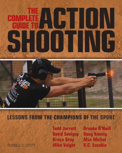 The Complete Guide to Action Shooting: Lessons from the Champions of the Sport