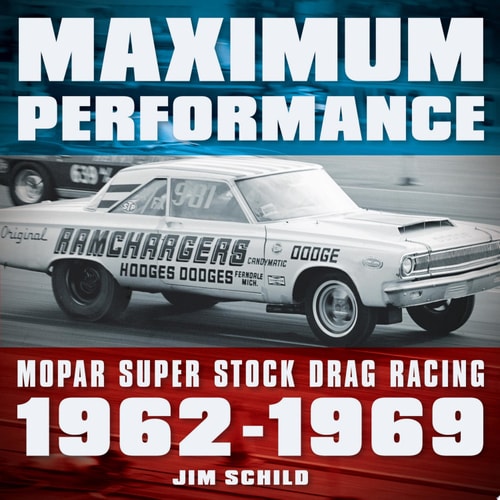 Maximum Performance Mopar Super Stock Drag Racing 1962 - 1969